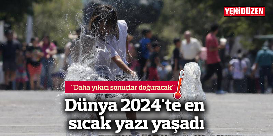 Dünya 2024'te en sıcak yazı yaşadı