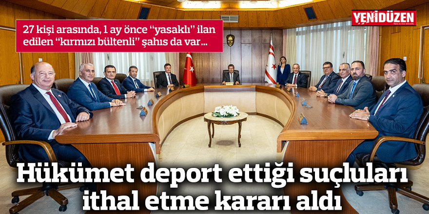 Hükümet deport ettiği suçluları ithal etme kararı aldı