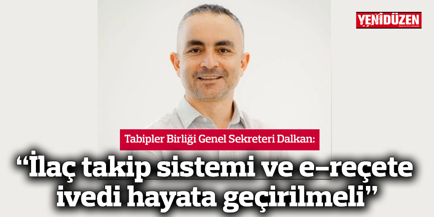 “İlaç takip sistemi ve e-reçete  ivedi hayata geçirilmeli”