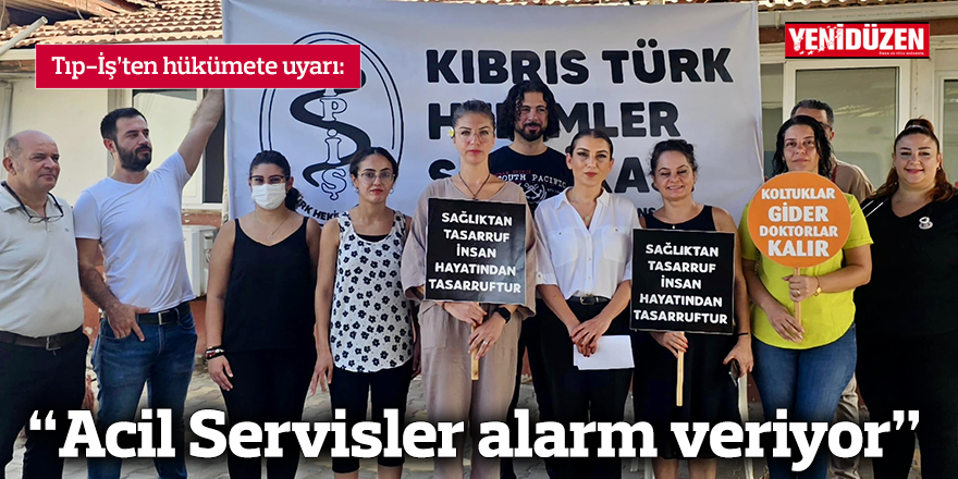 Tıp-İş: “Acil Servisler alarm veriyor”