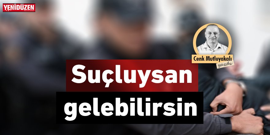 Suçluysan gelebilirsin!