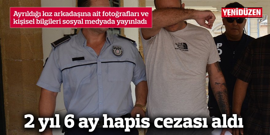 2 yıl 6 ay hapis cezası aldı