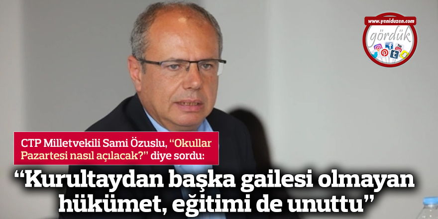 “Kurultaydan başka gailesi olmayan hükümet, eğitimi de unuttu”