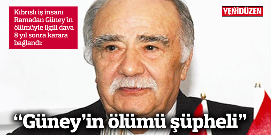 “Güney’in ölümü şüpheli”