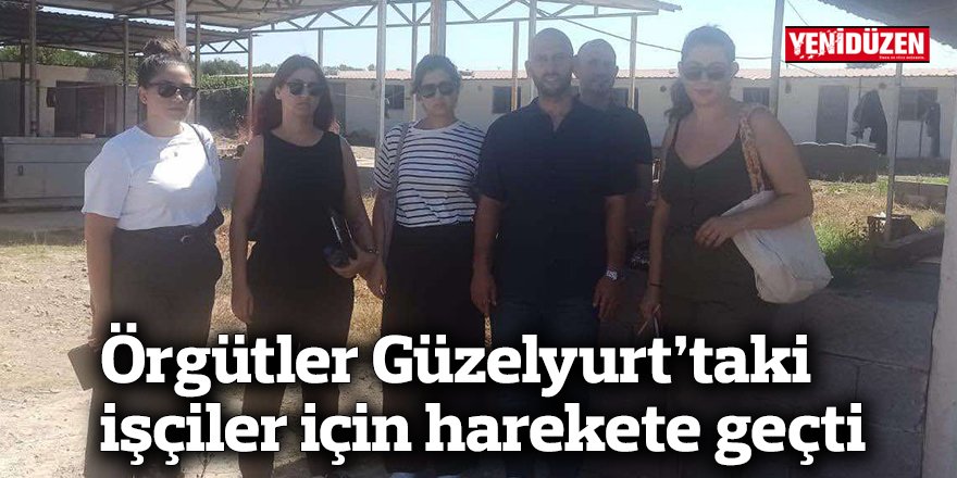 Örgütler Güzelyurt’taki işçiler için harekete geçti