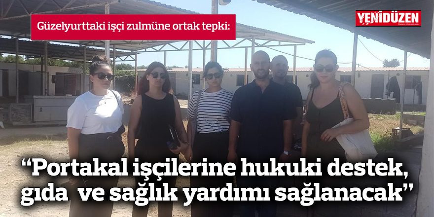 Portakal işçilerine hukuki destek, gıda ve sağlık yardımı sağlanacak