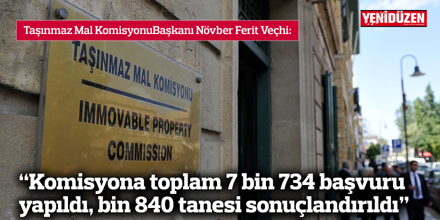 Veçhi: “Komisyona toplam 7 bin 734 başvuru yapıldı, bin 840 tanesi sonuçlandırıldı"