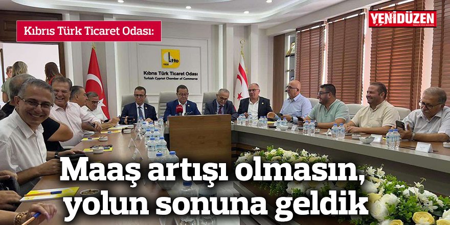 Ticaret Odası: Maaş artışı olmasın, yolun sonuna geldik