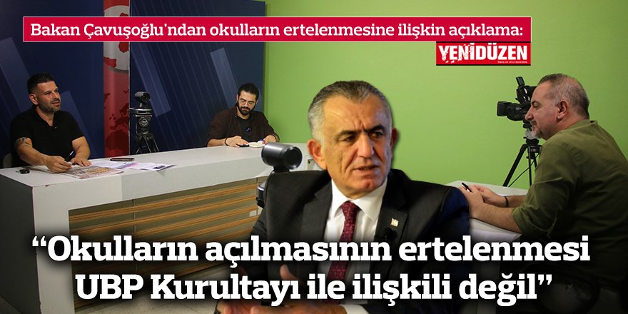 “Okulların açılmasının ertelenmesi  UBP Kurultayı ile ilişkili değil”