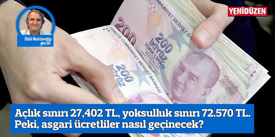 Açlık sınırı 27,402 TL, yoksulluk sınırı 72.570 TL. Peki, asgari ücretliler nasıl geçinecek?