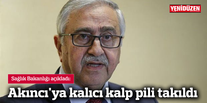 Akıncı'ya kalıcı kalp pili takıldı