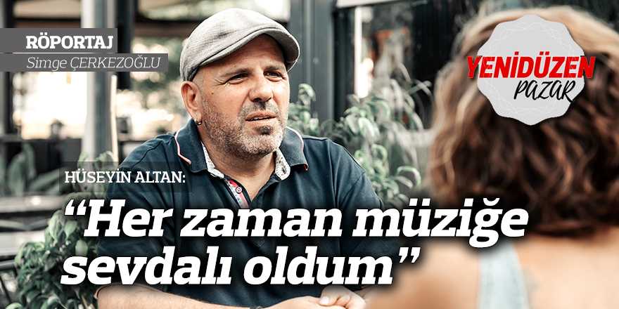 “Her zaman müziğe sevdalı oldum”