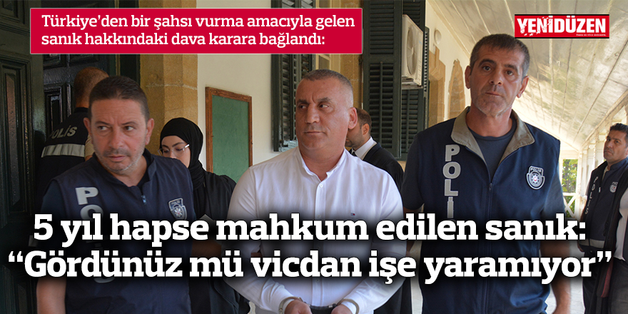 5 yıl hapse mahkum edilen sanık: “Gördünüz mü vicdan işe yaramıyor