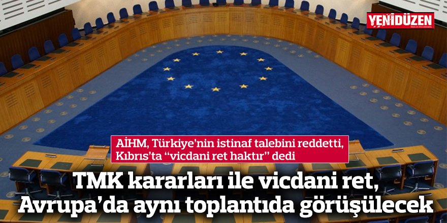 AİHM, Türkiye’nin istinaf talebini reddetti, Kıbrıs’ta “vicdani ret haktır” dedi