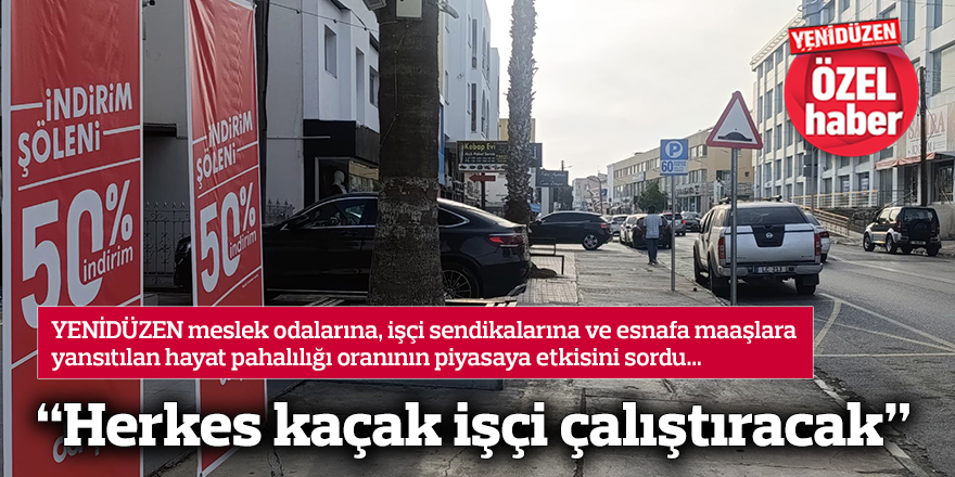 “Herkes kaçak işçi çalıştıracak”