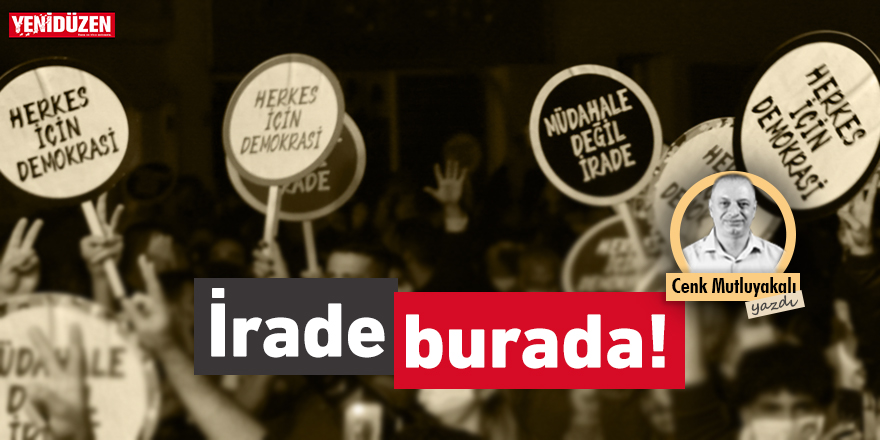 İrade burada!