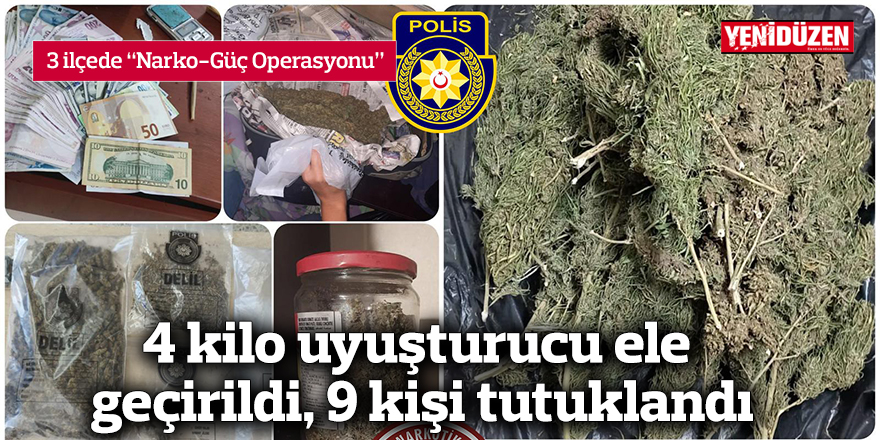 4 kilo uyuşturucu ele geçirildi, 9 kişi tutuklandı