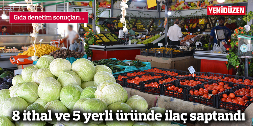 8 ithal ve 5 yerli üründe ilaç saptandı