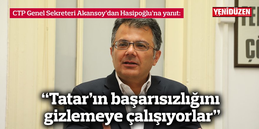 “Hasipoğlu, Tatar’ın başarısızlığını gizlemek için popülist söylemler geliştirme çabasında”