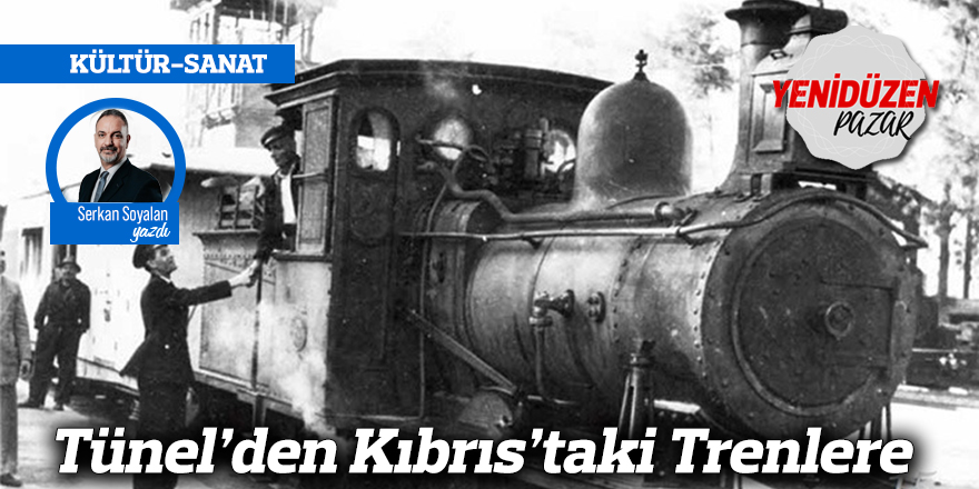 Tünel’den Kıbrıs’taki Trenlere