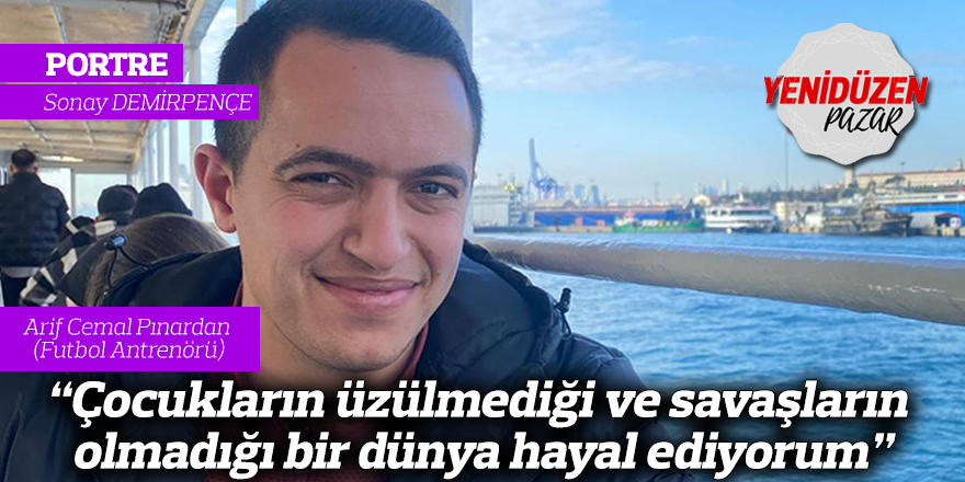 "Çocukların üzülmediği ve savaşların olmadığı bir dünya hayal ediyorum"