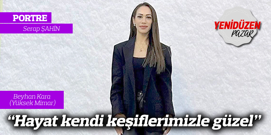 “Hayat kendi keşiflerimizle güzel”