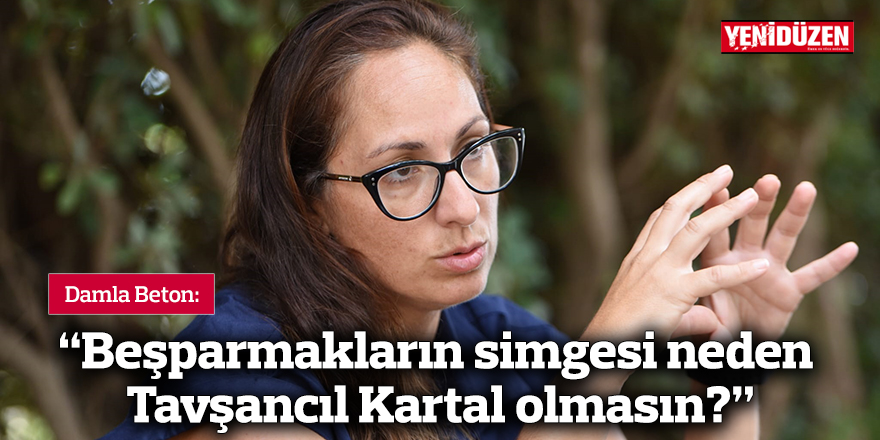 Damla Beton: Beşparmakların simgesi neden Tavşancıl Kartal olmasın?