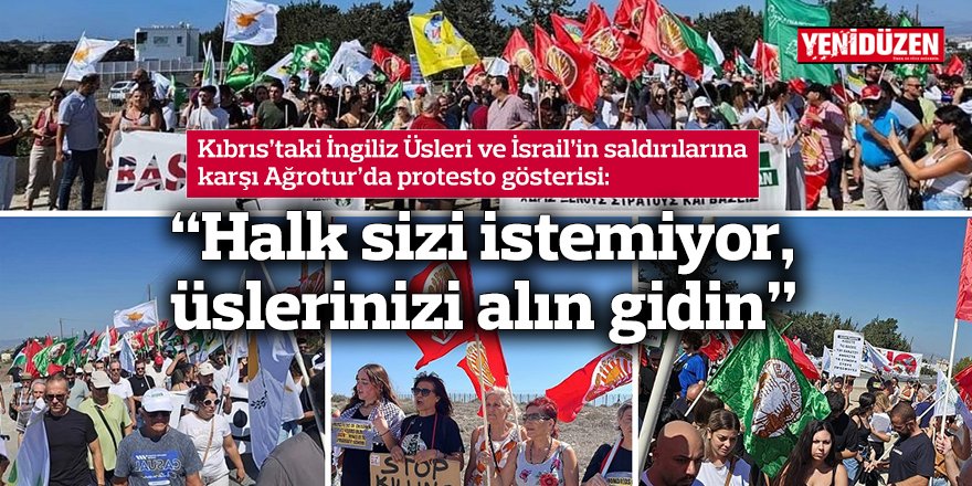 Kıbrıs’taki İngiliz Üsleri ve İsrail’in saldırılarına karşı Ağrotur’da protesto gösterisi