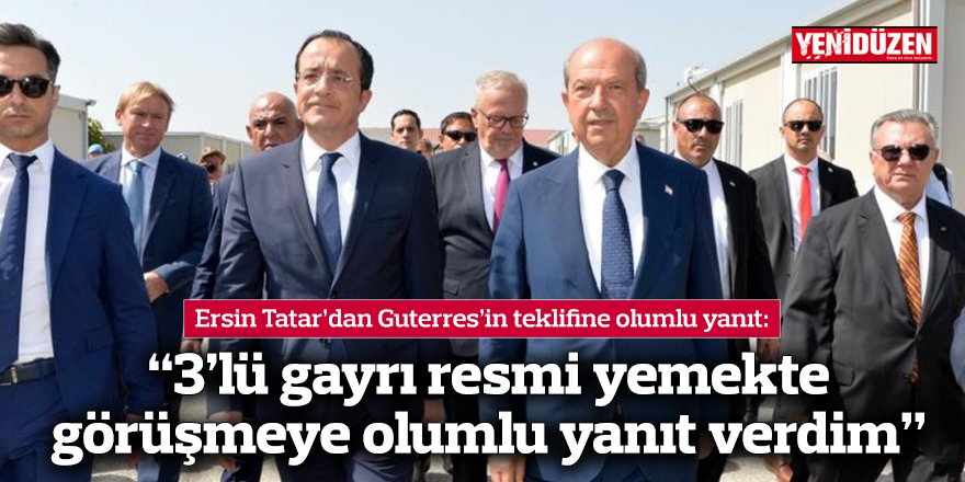 Ersin Tatar’dan Guterres’in teklifine olumlu yanıt