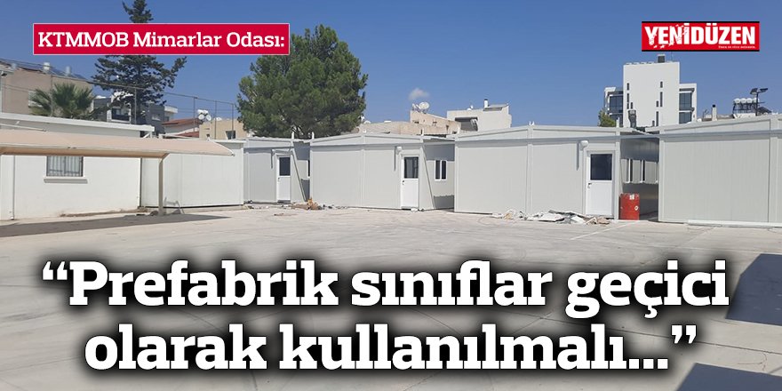 “Prefabrik sınıflar geçici olarak kullanılmalı...”