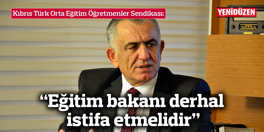 “Eğitim bakanı derhal istifa etmelidir”