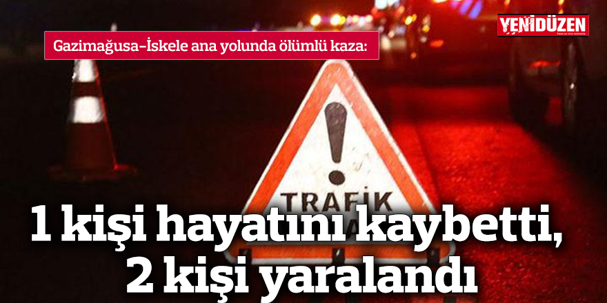 Gazimağusa’da trafik kazası 1 kişi hayatını kaybetti!