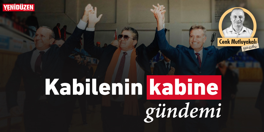 Kabilenin kabine gündemi