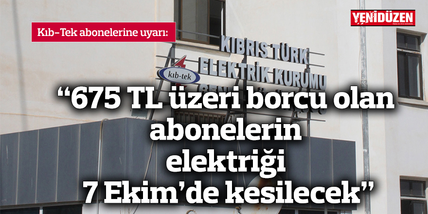 “675 TL üzeri borcu olan abonelerin elektriği 7 Ekim’de kesilecek”