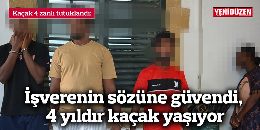 İşverenin sözüne güvendi, 4 yıldır kaçak yaşıyor