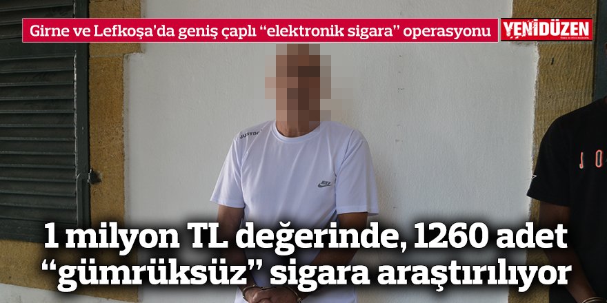 Girne ve Lefkoşa’da geniş çaplı “elektronik sigara” operasyonu