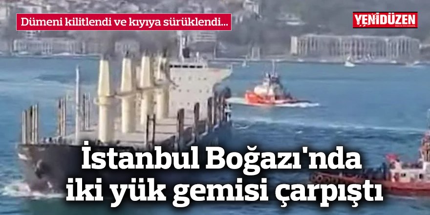 İstanbul Boğazı'nda iki yük gemisi çarpıştı