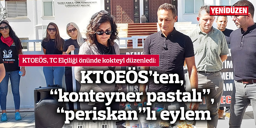 KTOEÖS’ten, “konteyner pastalı”, “periskan”lı eylem