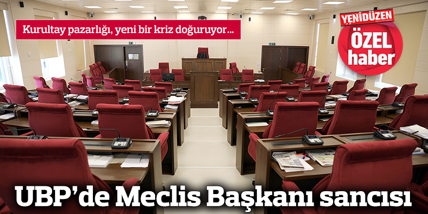 UBP’de Meclis Başkanı sancısı