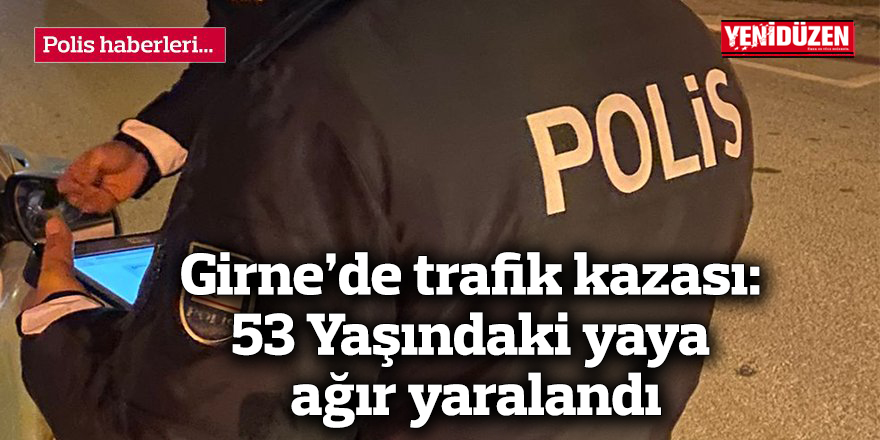 Girne’de trafik kazası: 53 Yaşındaki yaya ağır yaralandı