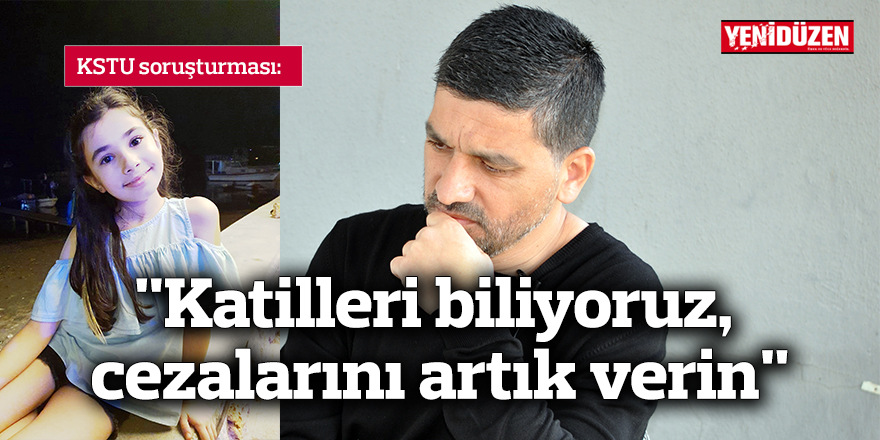 "Katilleri biliyoruz, cezalarını artık verin"