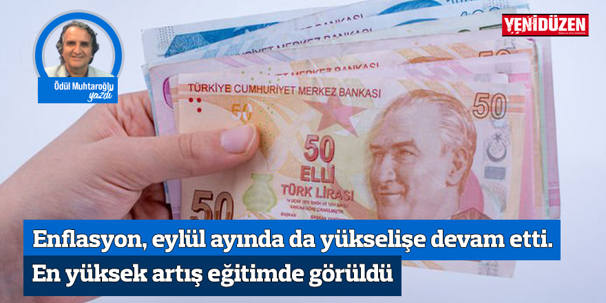 Enflasyon, eylül ayında da yükselişe devam etti. En yüksek artış eğitimde görüldü