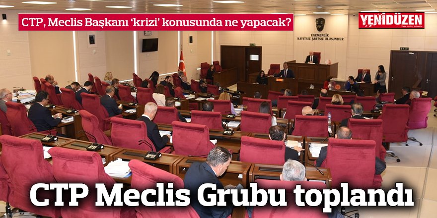 CTP, Meclis Başkanı ‘krizi’ konusunda ne yapacak?