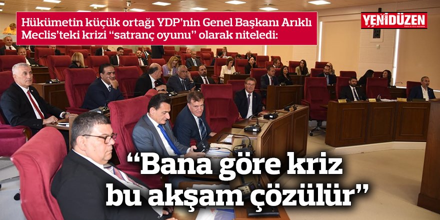 Hükümetin küçük ortağı YDP’nin Genel Başkanı Arıklı Meclis’teki krizi “satranç oyunu” olarak niteledi