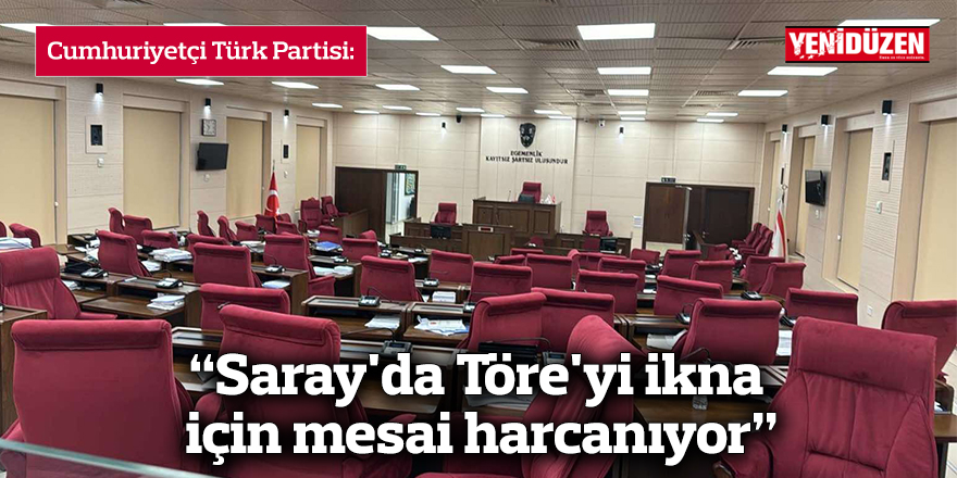 CTP: "Saray'da Töre'yi ikna için mesai harcanıyor"