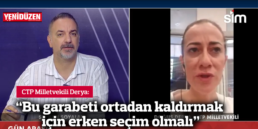 “Bu garabeti ortadan kaldırmak için erken seçim olmalı”