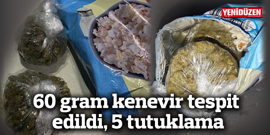 60 gram kenevir tespit edildi, 5 tutuklama