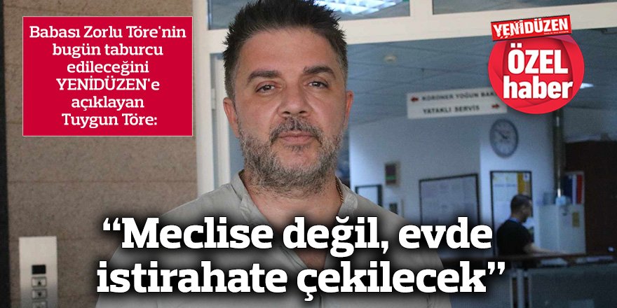 “Meclise değil, evde istirahate çekilecek”