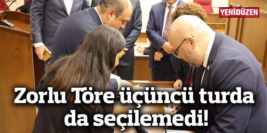 Zorlu Töre üçüncü turda da seçilemedi!