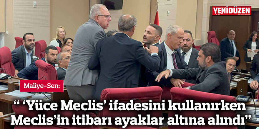 Maliye-Sen: “ ‘Yüce Meclis’ ifadesini kullanırken Meclis’in itibarı ayaklar altına alındı”